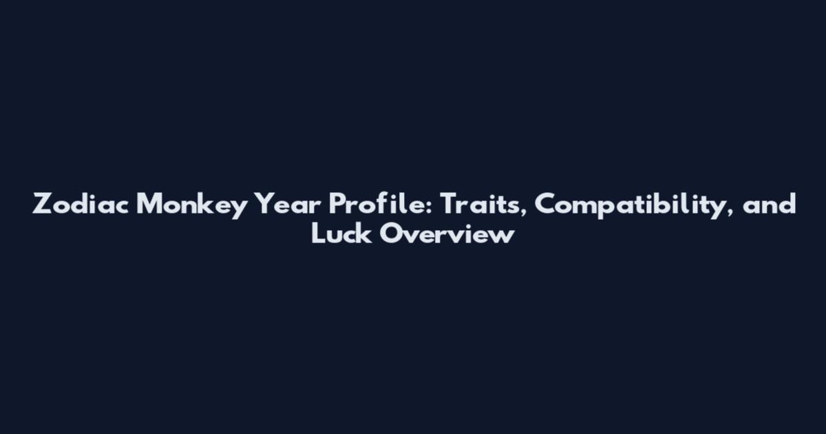 Zodiac Monkey Year Profile: Traits, Compatibility, and Luck Overview