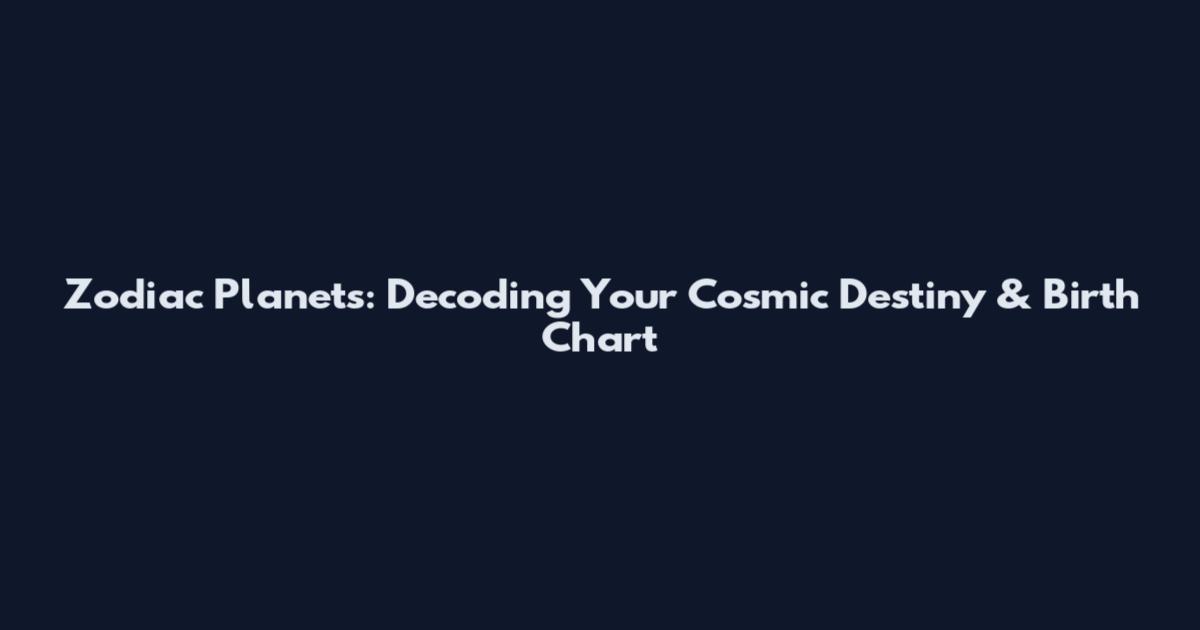 Zodiac Planets: Decoding Your Cosmic Destiny & Birth Chart