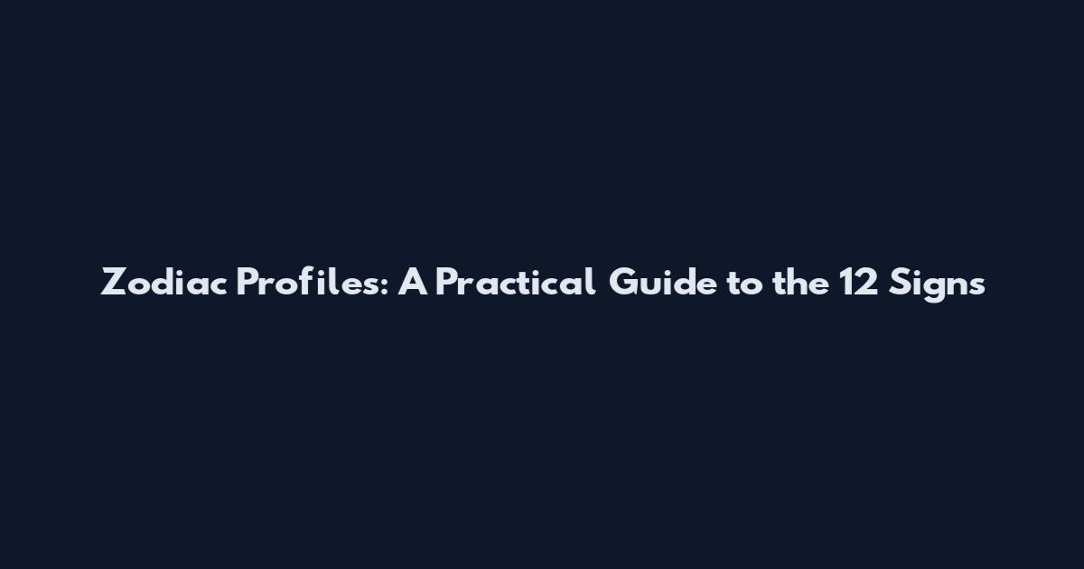 Zodiac Profiles: A Practical Guide to the 12 Signs