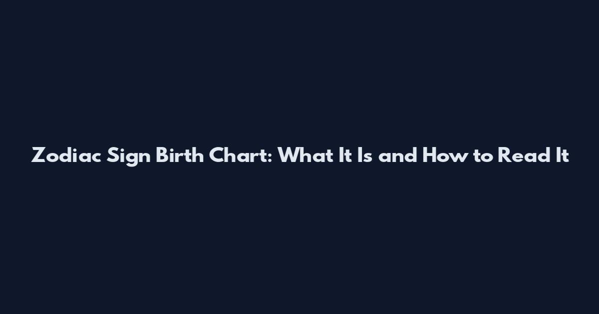 Zodiac Sign Birth Chart: What It Is and How to Read It