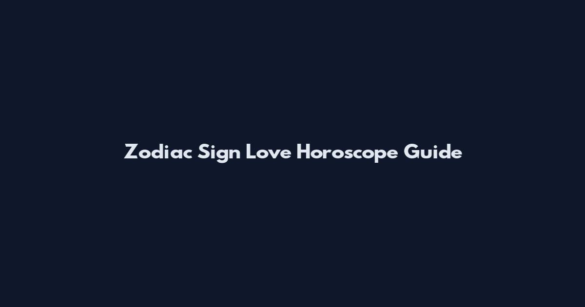 Zodiac Sign Love Horoscope Guide