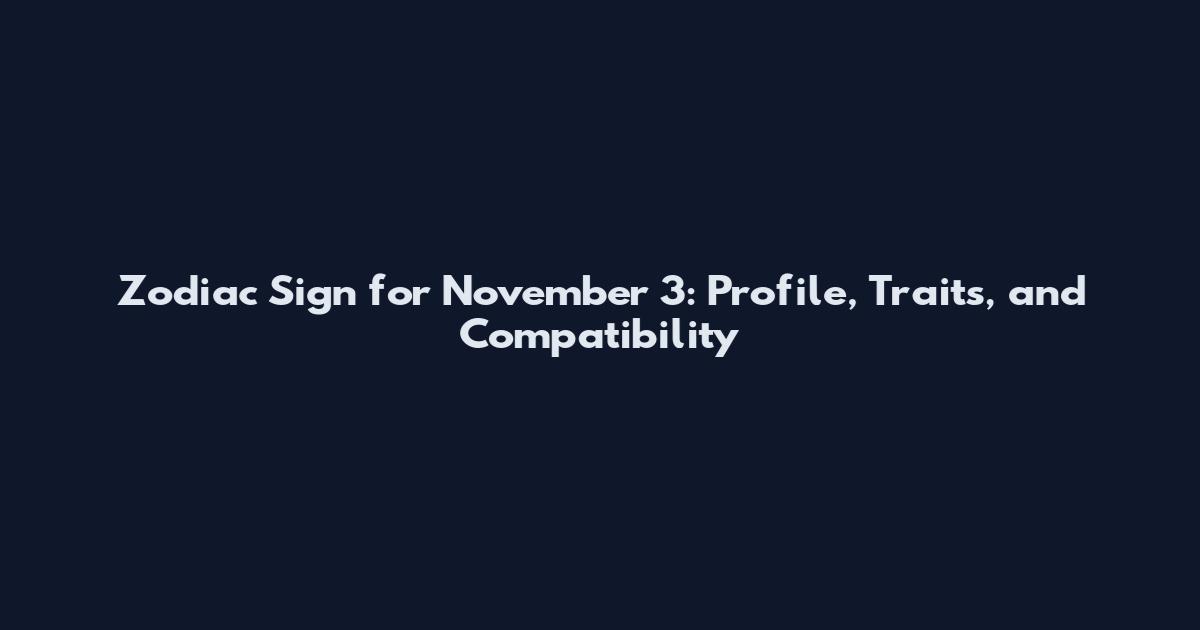 Zodiac Sign for November 3: Profile, Traits, and Compatibility