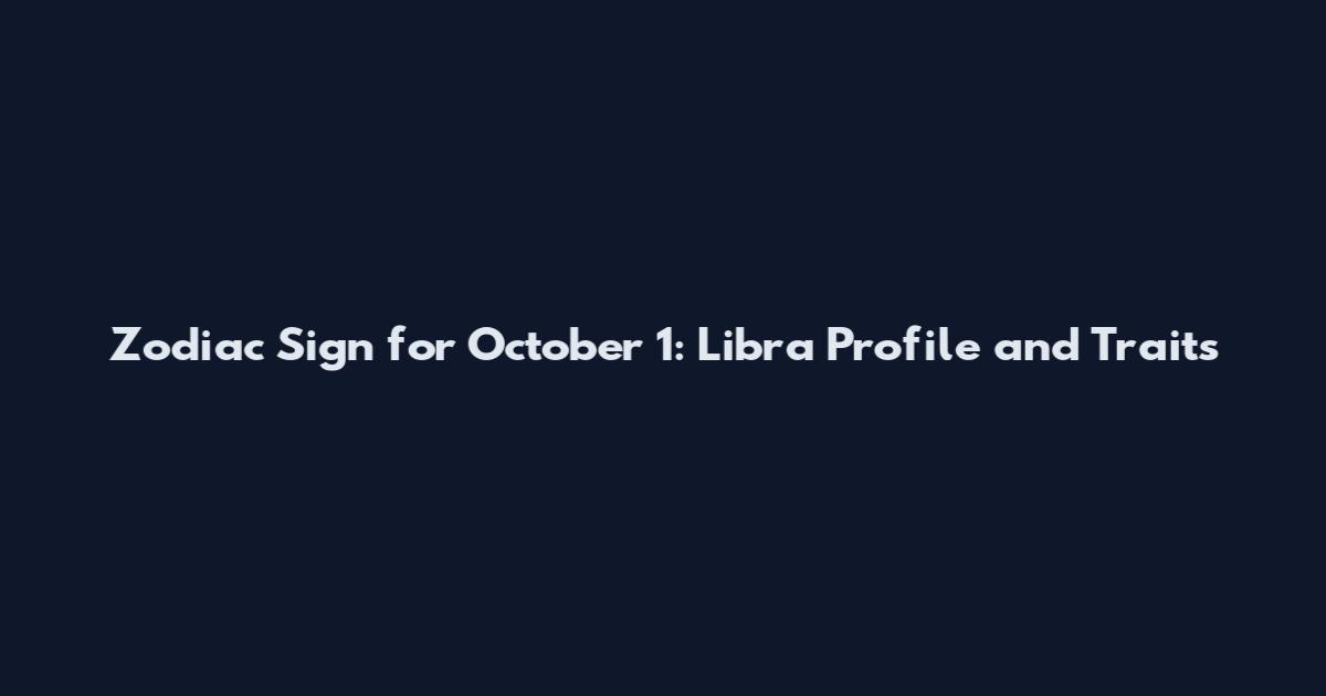 Zodiac Sign for October 1: Libra Profile and Traits