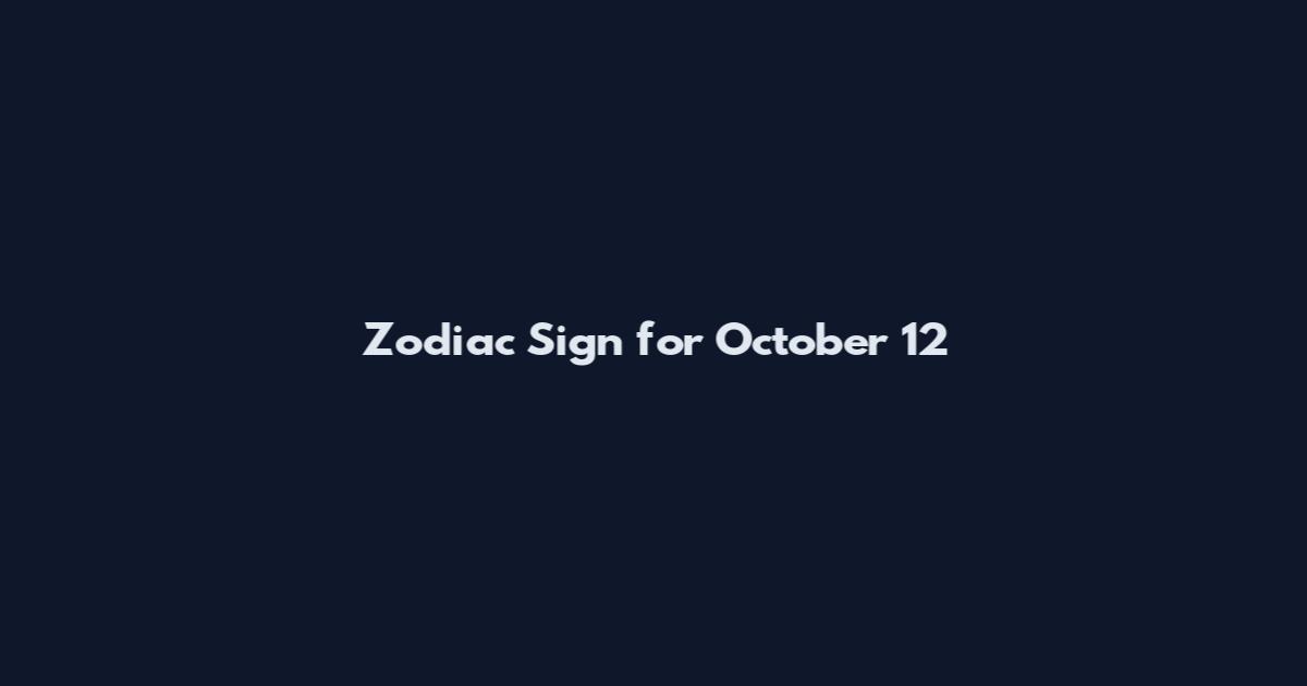 Zodiac Sign for October 12