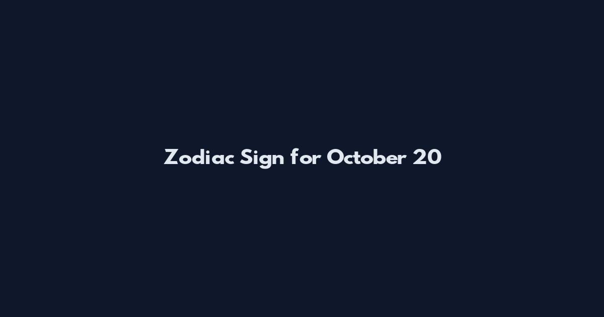 Zodiac Sign for October 20