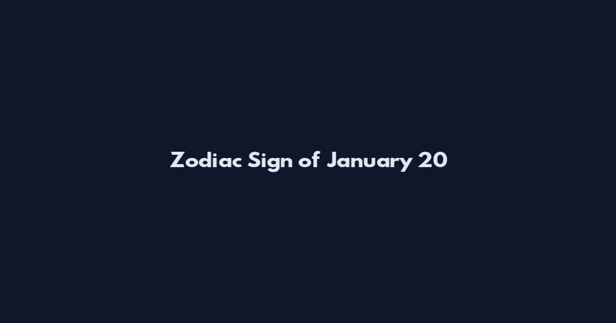 Zodiac Sign of January 20