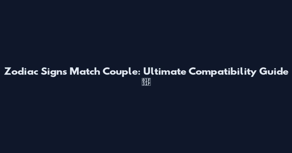 Zodiac Signs Match Couple: Ultimate Compatibility Guide 🌟