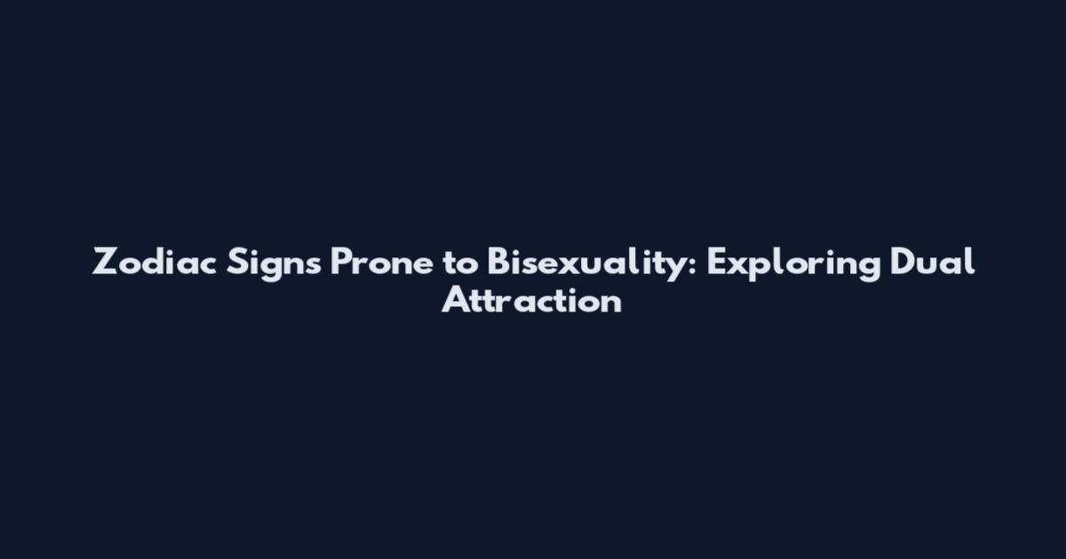 Zodiac Signs Prone to Bisexuality: Exploring Dual Attraction