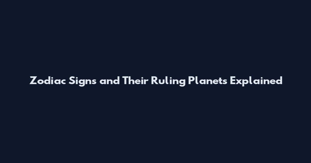 Zodiac Signs and Their Ruling Planets Explained