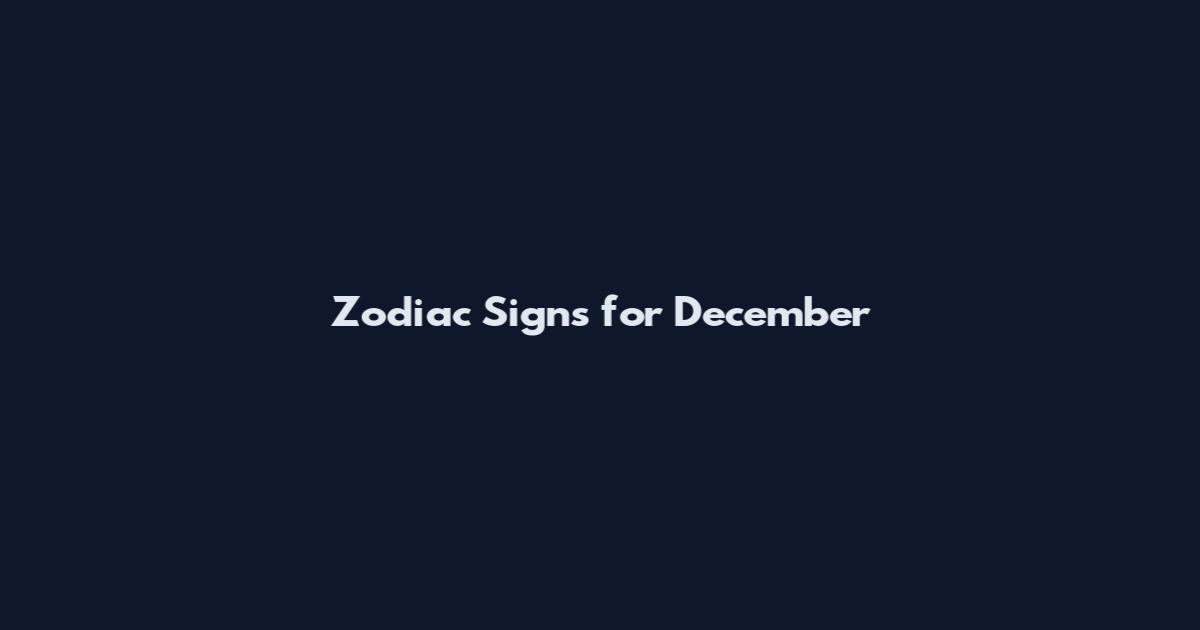 Zodiac Signs for December