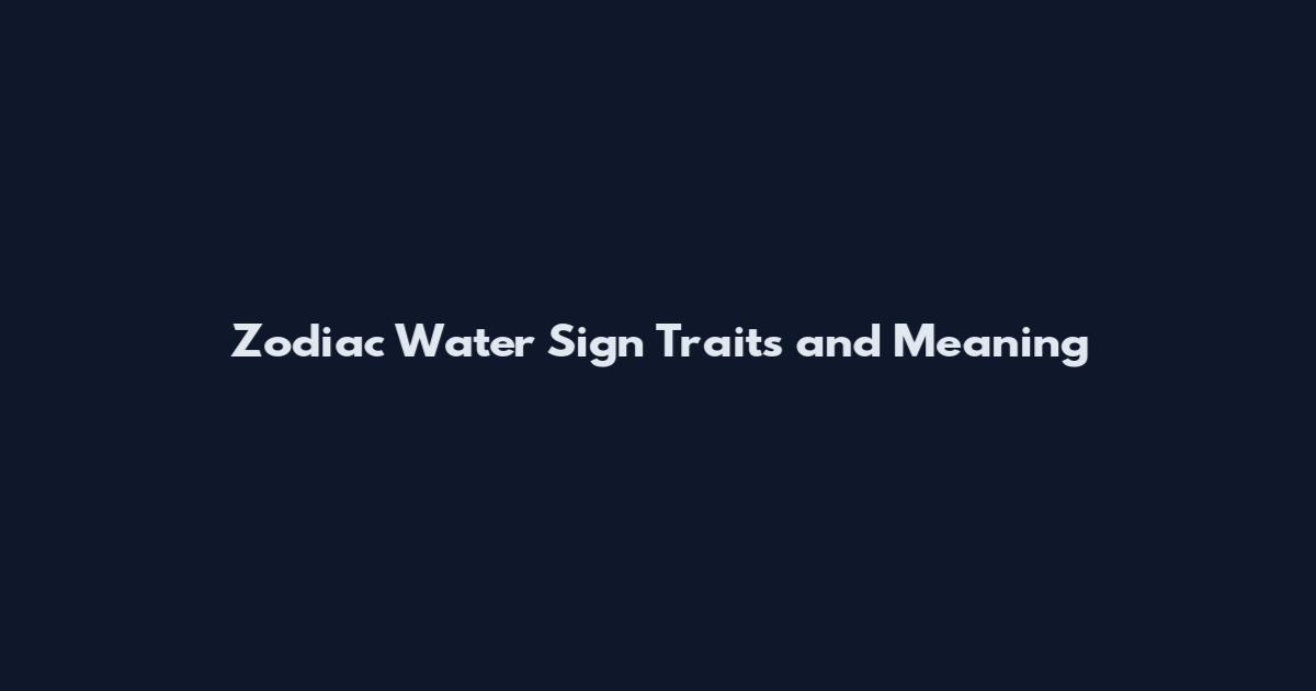 Zodiac Water Sign Traits and Meaning