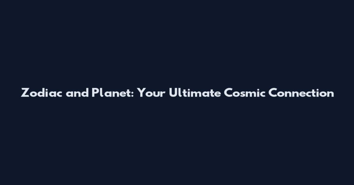 Zodiac and Planet: Your Ultimate Cosmic Connection