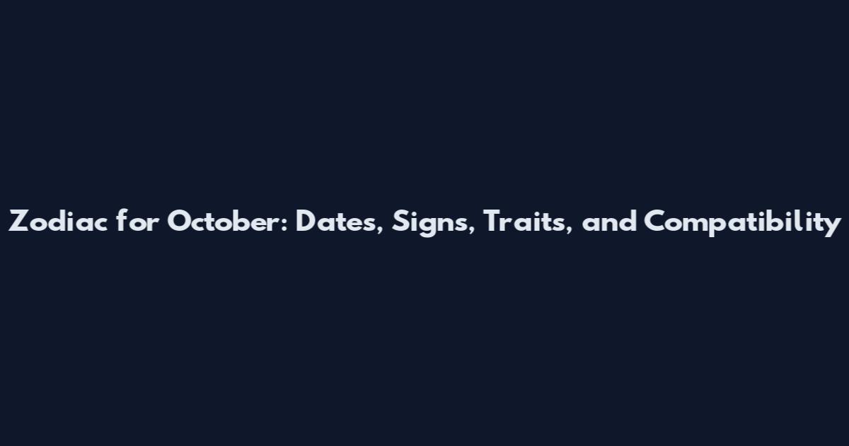 Zodiac for October: Dates, Signs, Traits, and Compatibility