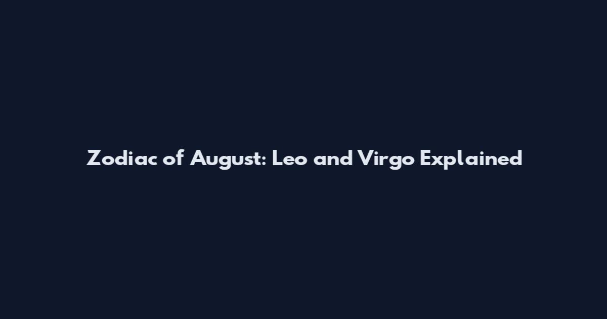 Zodiac of August: Leo and Virgo Explained