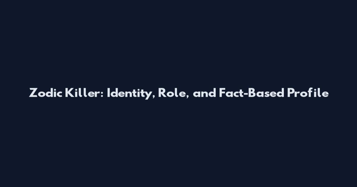 Zodic Killer: Identity, Role, and Fact-Based Profile