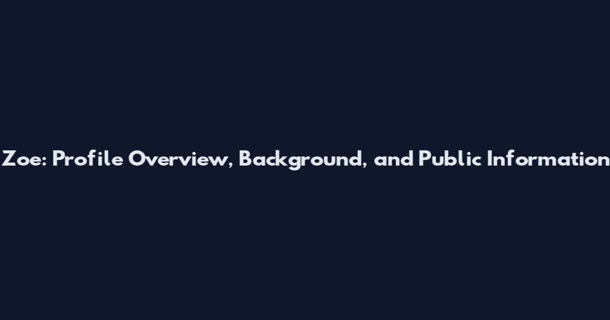 Zoe: Profile Overview, Background, and Public Information