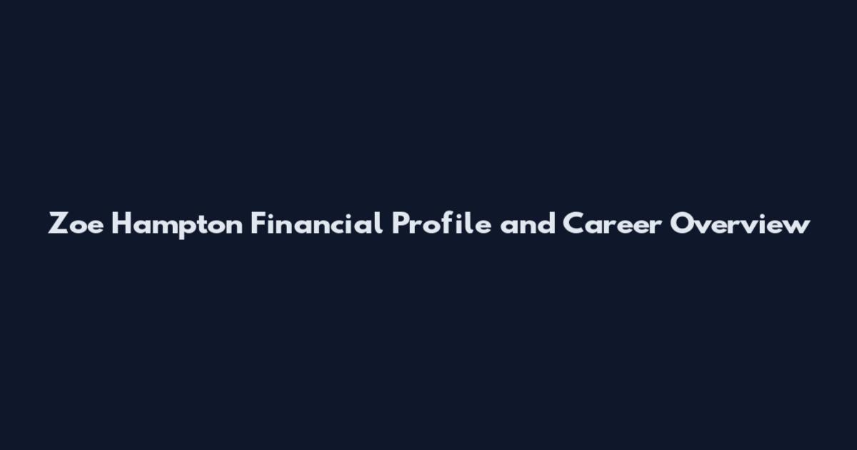 Zoe Hampton Financial Profile and Career Overview