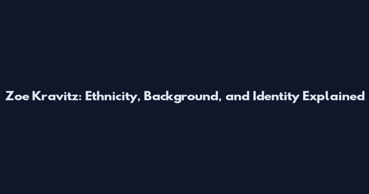 Zoe Kravitz: Ethnicity, Background, and Identity Explained