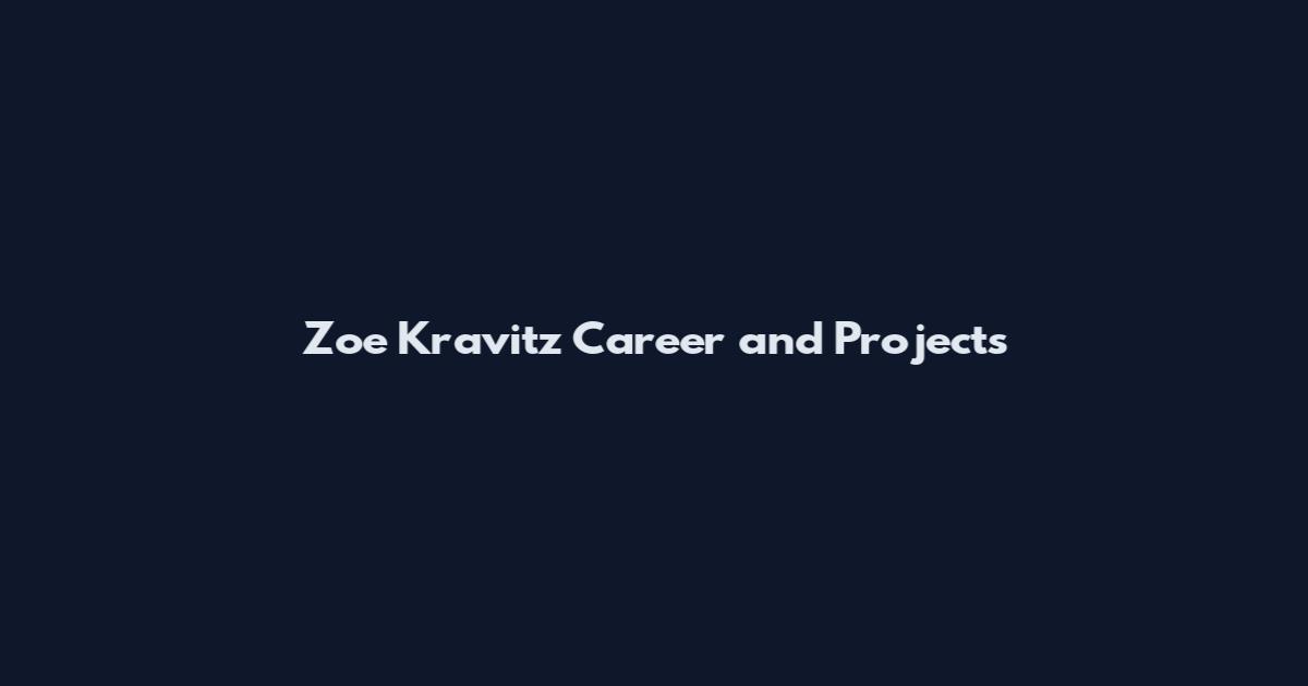 Zoe Kravitz Career and Projects