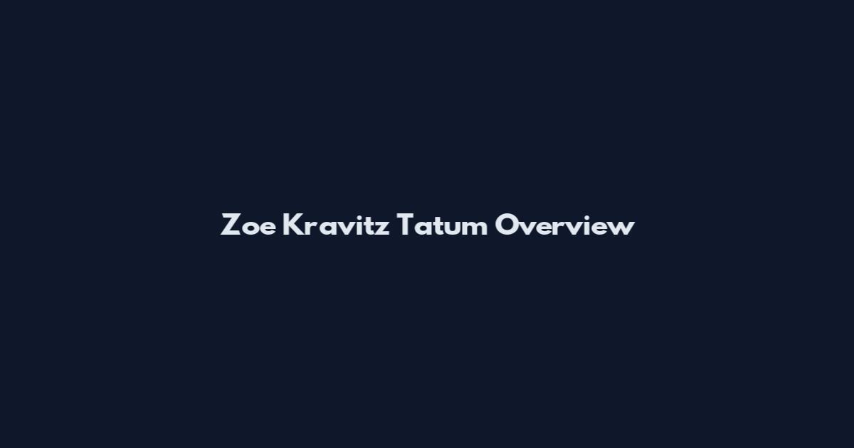 Zoe Kravitz Tatum Overview