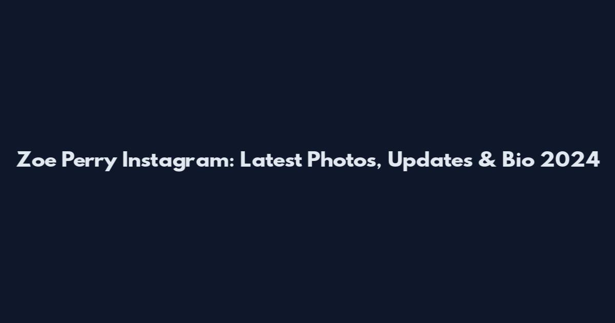 Zoe Perry Instagram: Latest Photos, Updates & Bio 2024