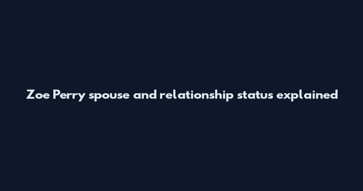 Zoe Perry spouse and relationship status explained