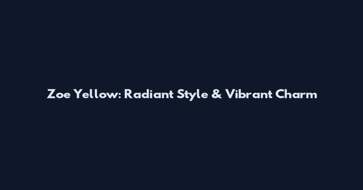 Zoe Yellow: Radiant Style & Vibrant Charm
