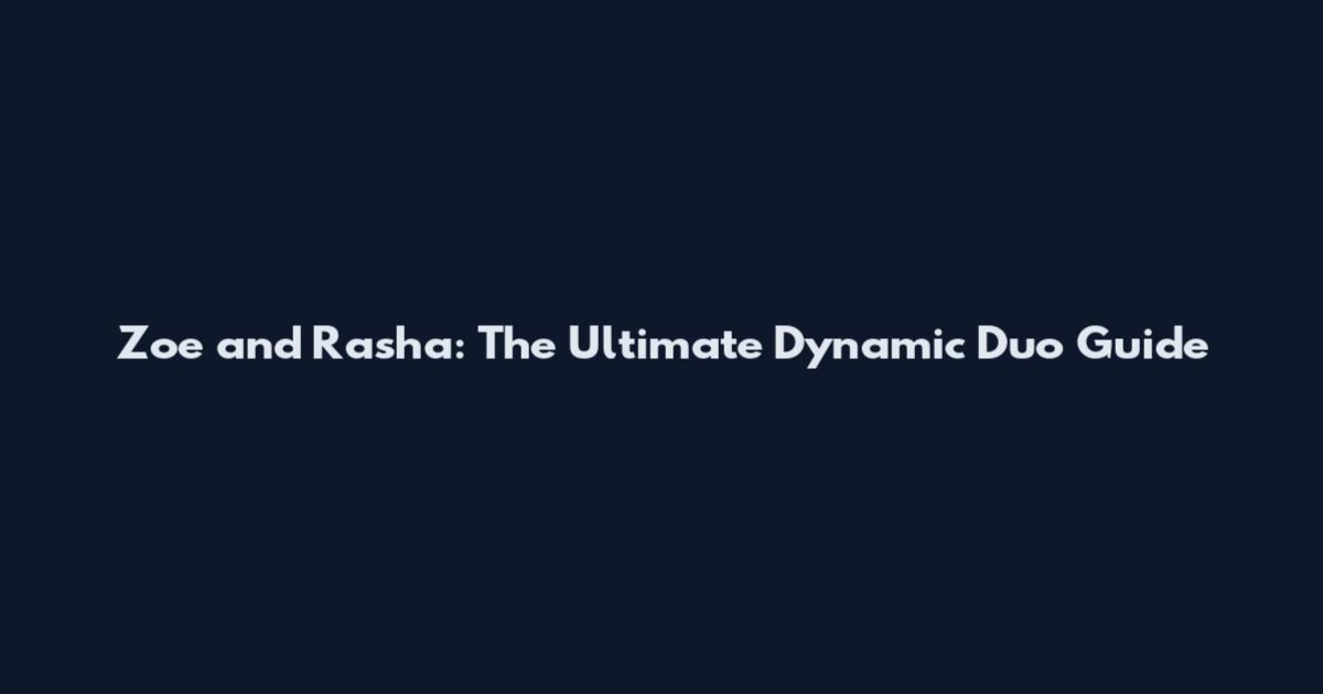 Zoe and Rasha: The Ultimate Dynamic Duo Guide