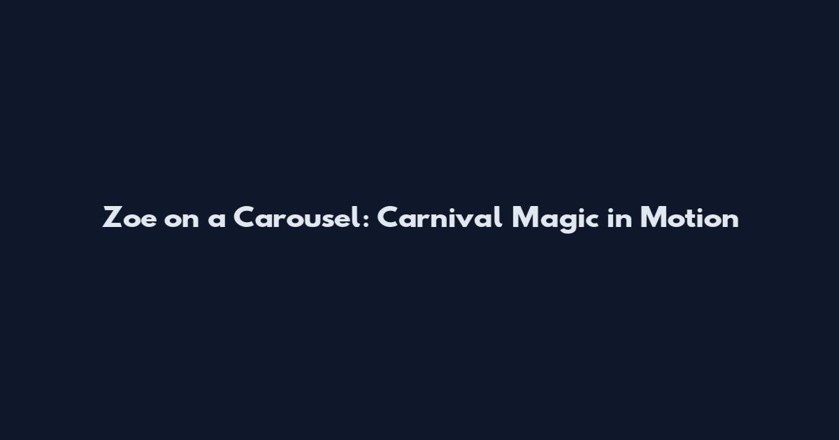 Zoe on a Carousel: Carnival Magic in Motion
