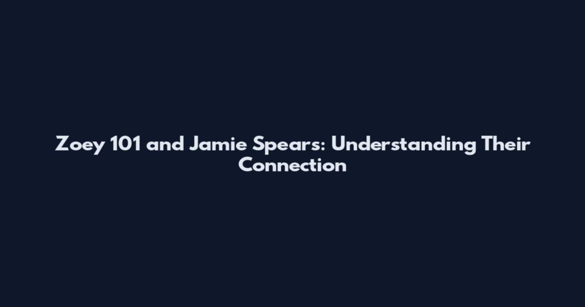 Zoey 101 and Jamie Spears: Understanding Their Connection