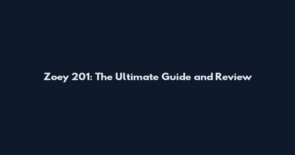 Zoey 201: The Ultimate Guide and Review