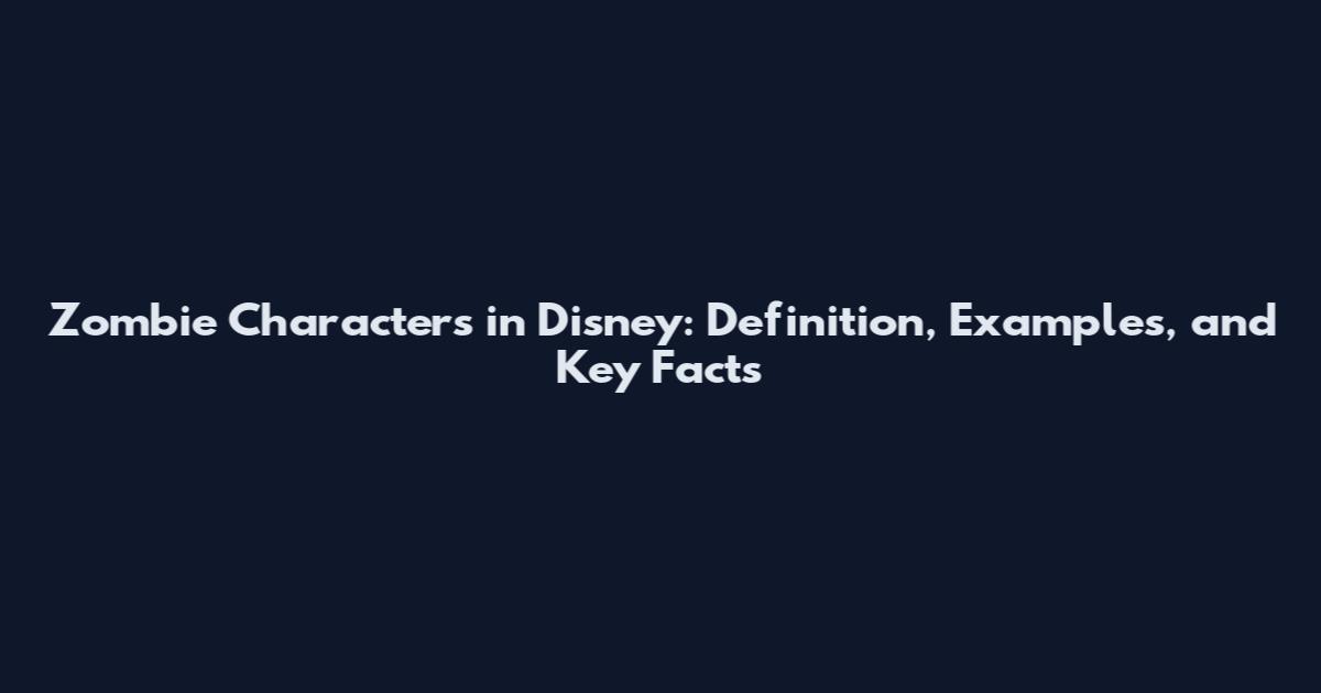 Zombie Characters in Disney: Definition, Examples, and Key Facts