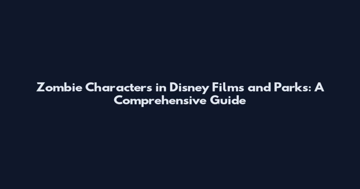 Zombie Characters in Disney Films and Parks: A Comprehensive Guide