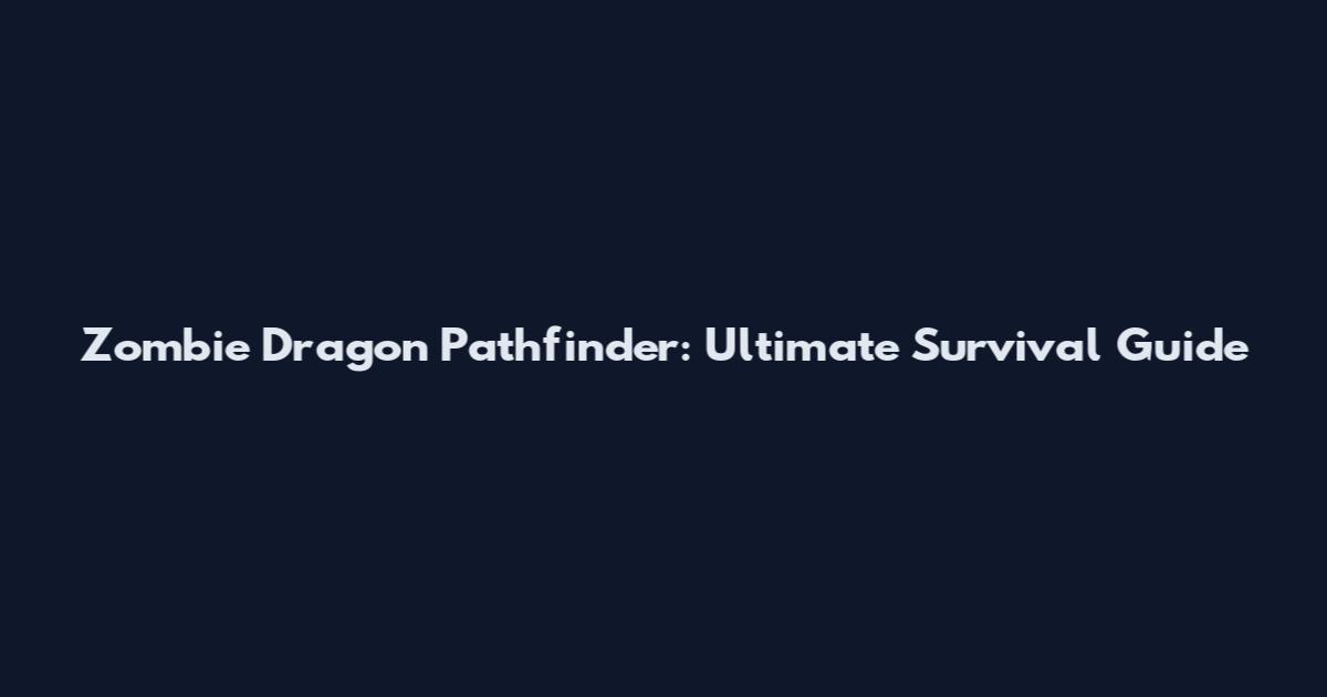 Zombie Dragon Pathfinder: Ultimate Survival Guide
