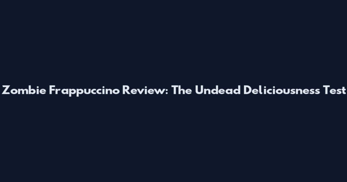 Zombie Frappuccino Review: The Undead Deliciousness Test