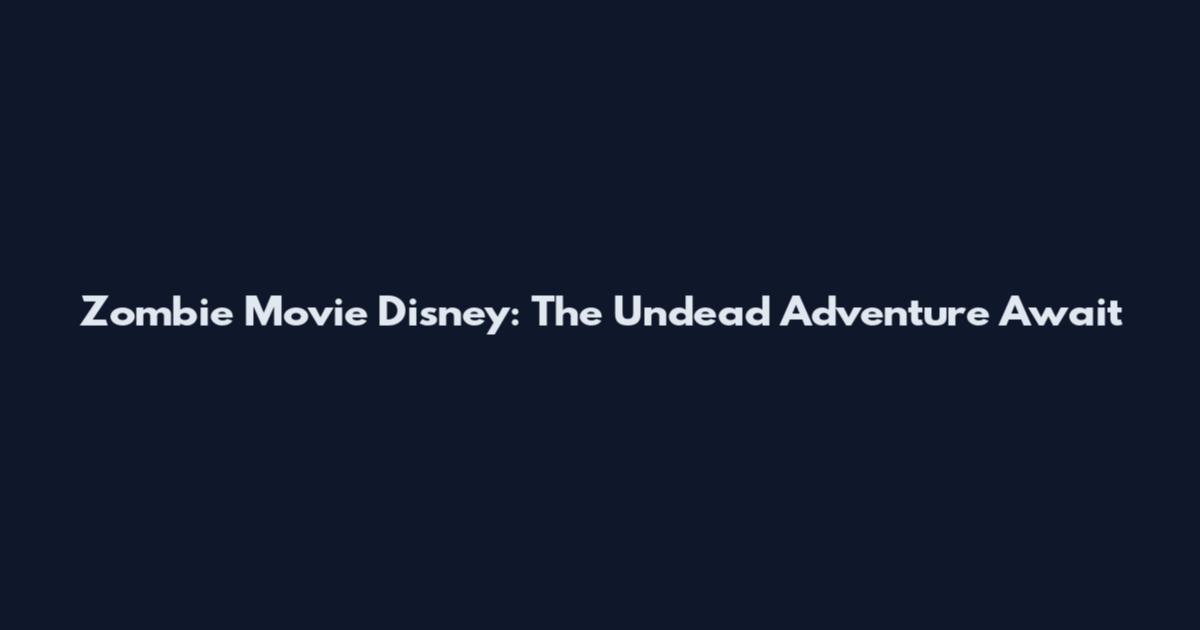 Zombie Movie Disney: The Undead Adventure Await