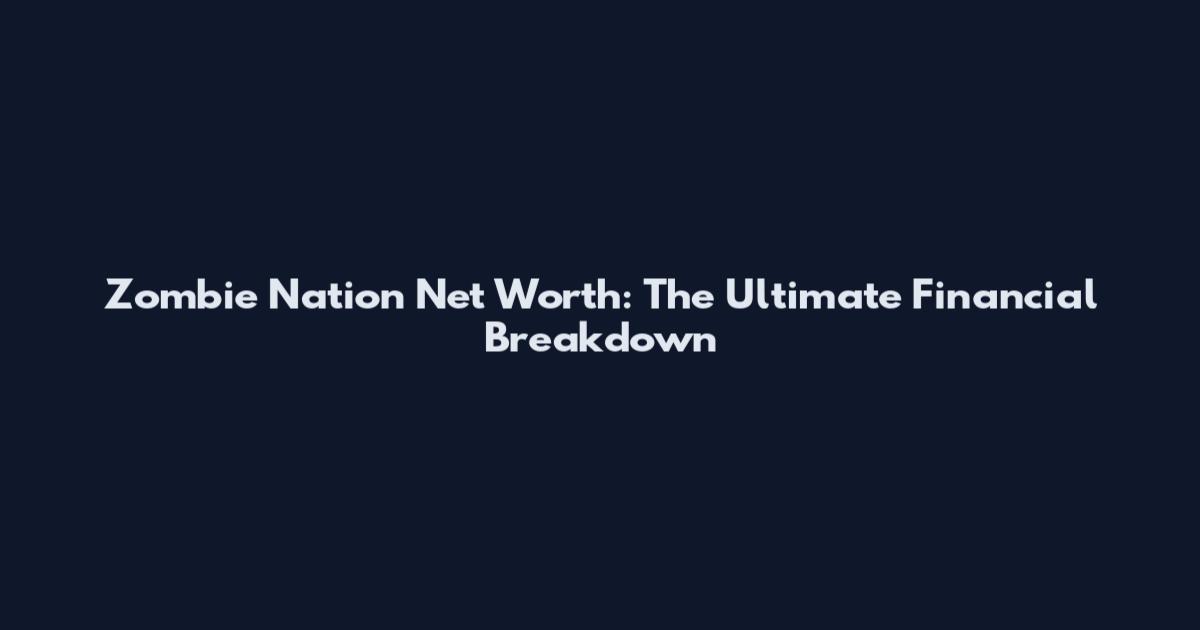 Zombie Nation Net Worth: The Ultimate Financial Breakdown