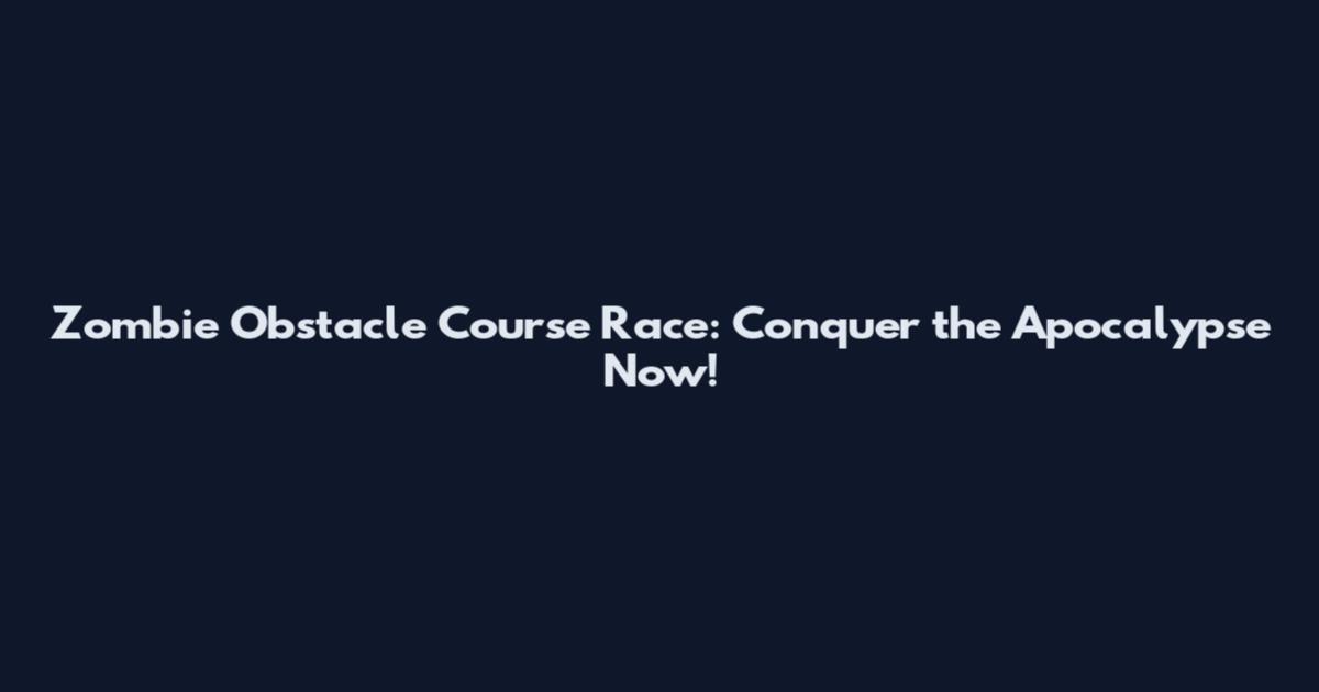 Zombie Obstacle Course Race: Conquer the Apocalypse Now!
