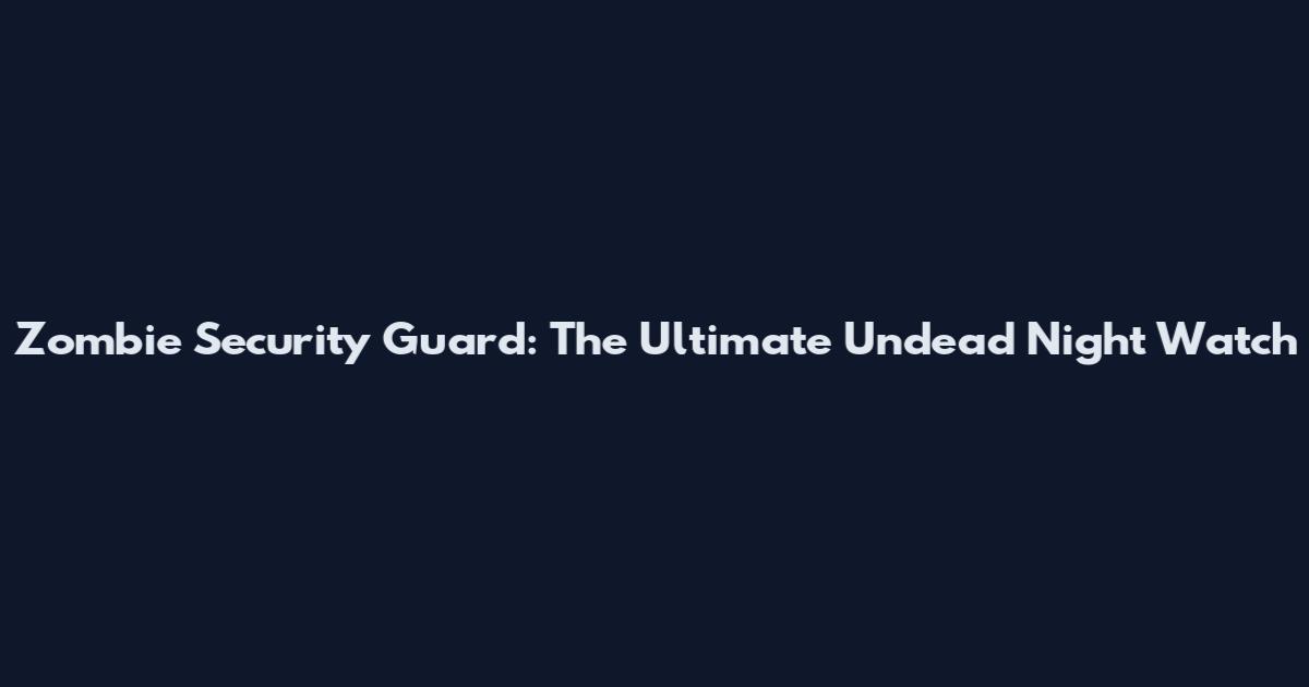 Zombie Security Guard: The Ultimate Undead Night Watch