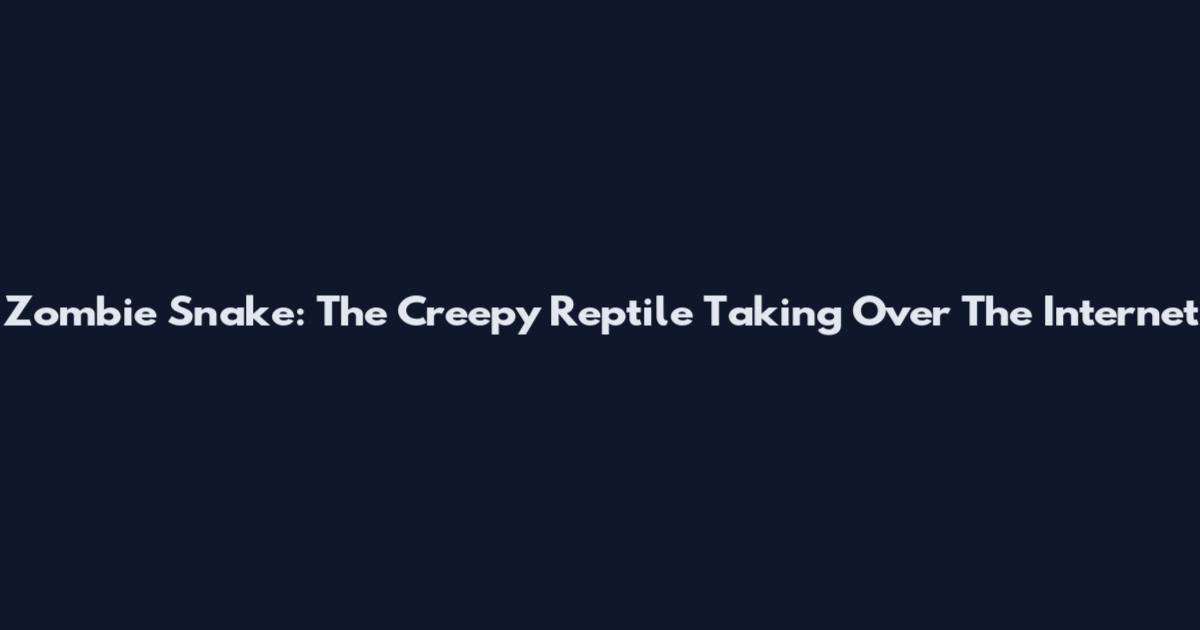 Zombie Snake: The Creepy Reptile Taking Over The Internet