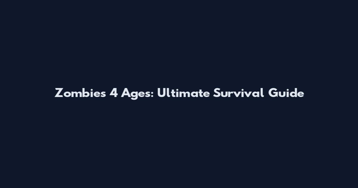 Zombies 4 Ages: Ultimate Survival Guide