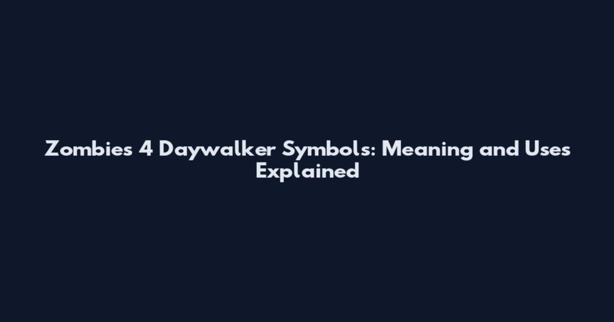 Zombies 4 Daywalker Symbols: Meaning and Uses Explained