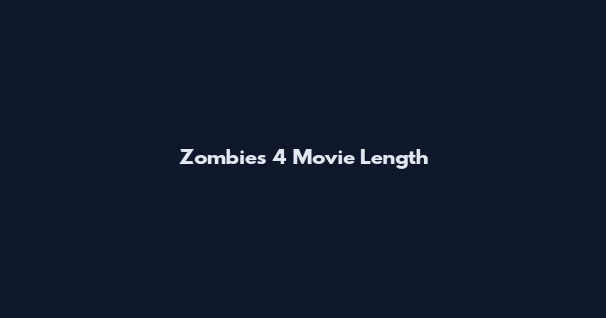 Zombies 4 Movie Length