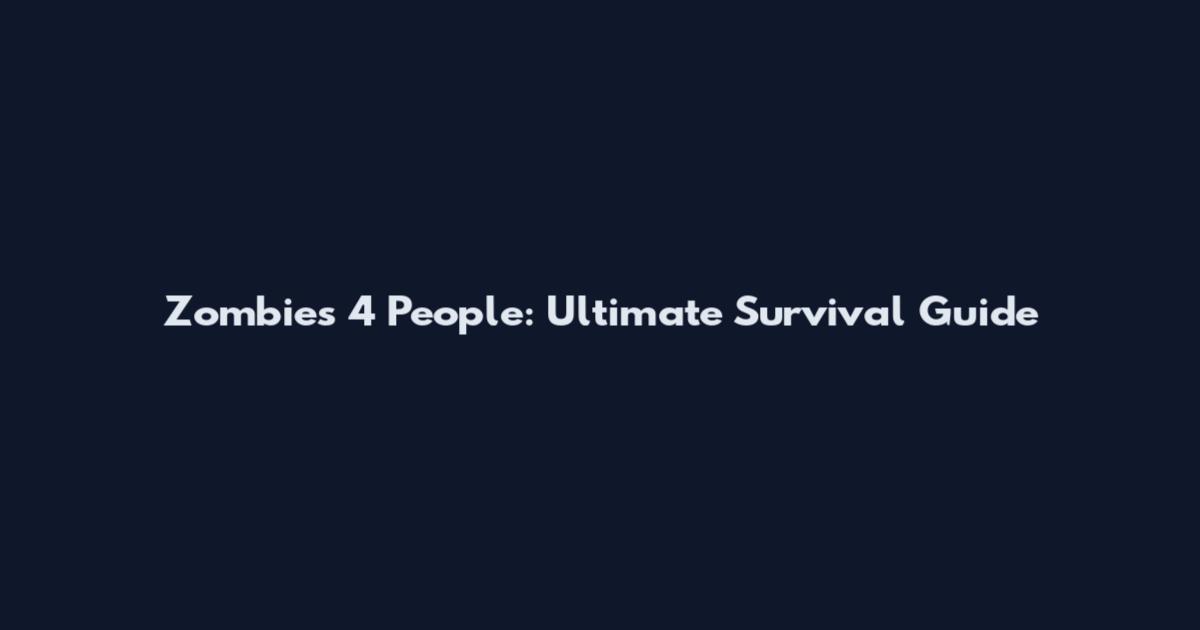 Zombies 4 People: Ultimate Survival Guide