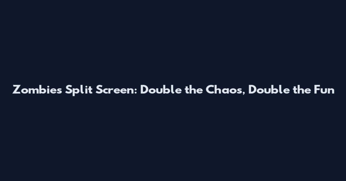Zombies Split Screen: Double the Chaos, Double the Fun