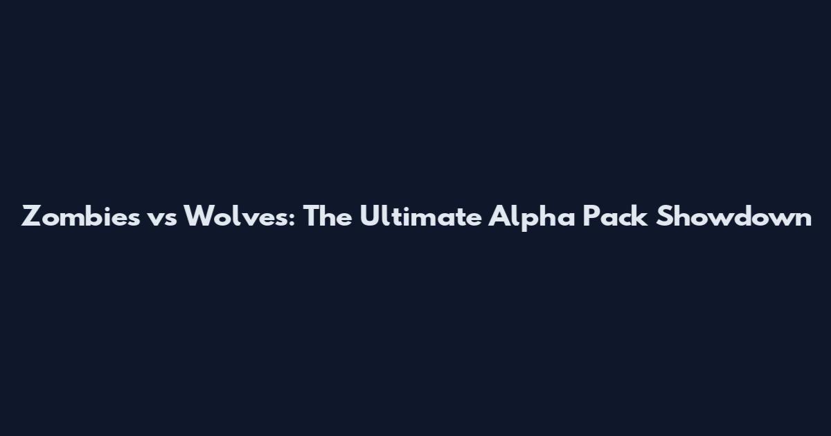 Zombies vs Wolves: The Ultimate Alpha Pack Showdown