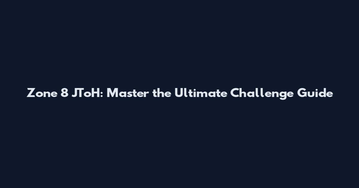 Zone 8 JToH: Master the Ultimate Challenge Guide