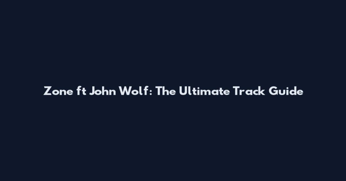 Zone ft John Wolf: The Ultimate Track Guide