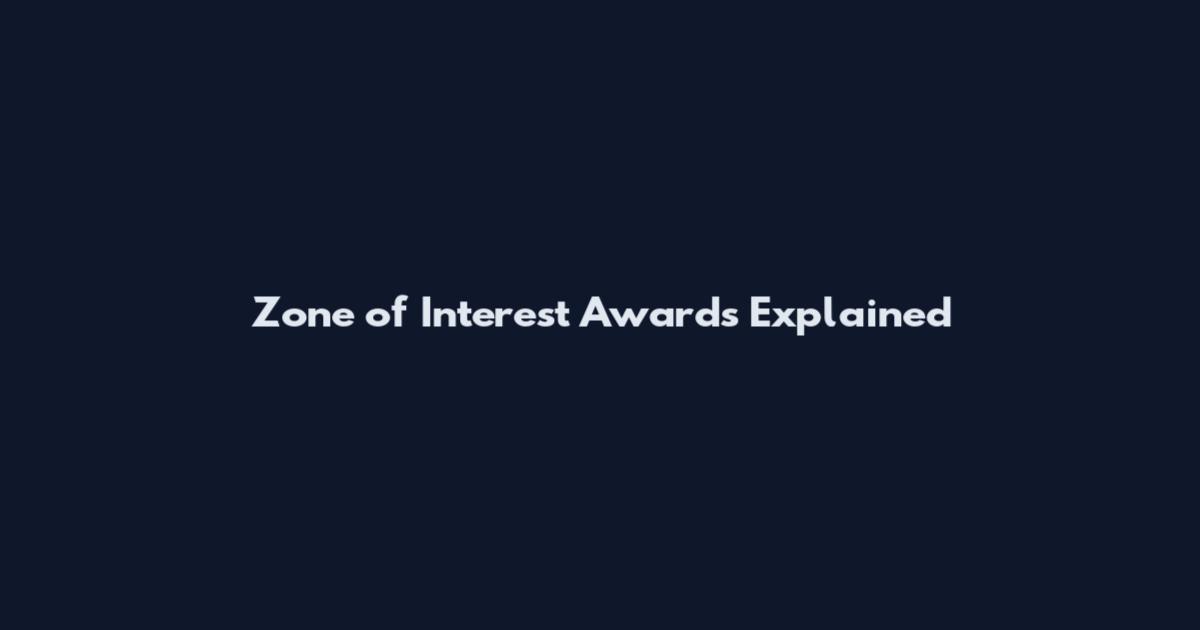 Zone of Interest Awards Explained