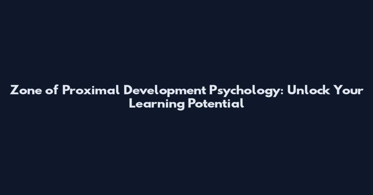 Zone of Proximal Development Psychology: Unlock Your Learning Potential